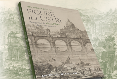 Presentazione del volume &ldquo;Figure illustri. Protagonisti del Grand Tour a Roma e in Vaticano&rdquo;